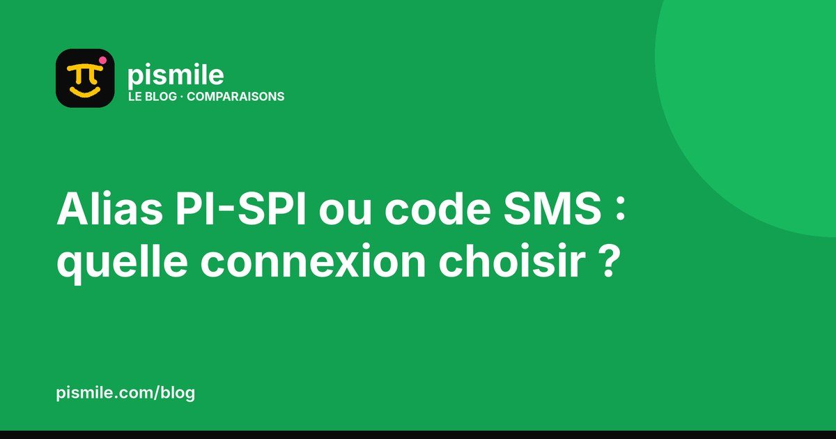 Illustration du blog pismile : Alias PI-SPI ou code SMS : quelle connexion choisir ?